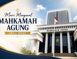 Mari Mengenal Mahkamah Agung Lebih Dekat