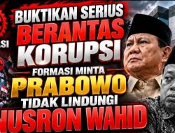 Tak Copot Nusron Wahid, FORMASI Nilai Prabowo Omon-omon Dalam Pemberantasan Korupsi   